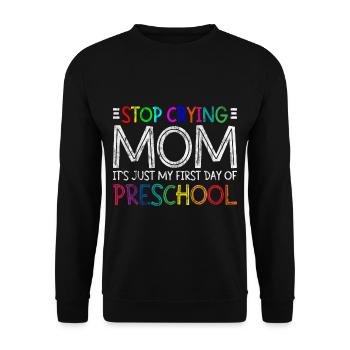 Stop Crying Mom, Just My First Day Of Preschool 3 - Unisex Sweatshirt - black - Front - Alina (178cm) & Michal (187cm)