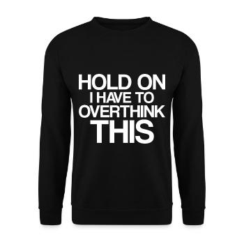 Hold On I Have To Overthink This - Unisex Pullover - Schwarz - Vorne - Alina (178cm) & Michal (187cm)