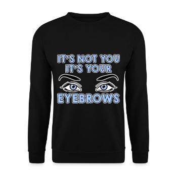 It's Not You It's Your Eyebrows 4 - Unisex Pullover - Schwarz - Vorne - Alina (178cm) & Michal (187cm)