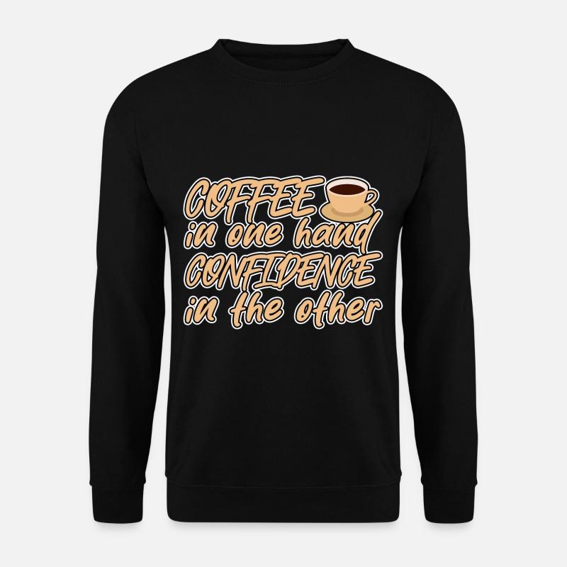 Café dans une main, confiance dans l’autre 4 - Sweat-shirt Unisexe - noir