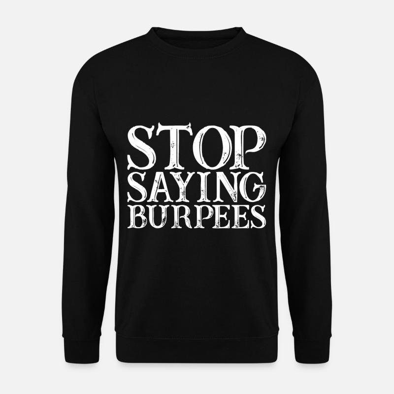 Stop Saying Burpees - Unisex Sweatshirt - black
