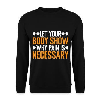 Let Your Body Show Why Pain Is Necessary 3 - Unisex Sweatshirt - black - Front - Alina (178cm) & Michal (187cm)