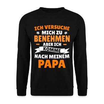 Versuche zu benehmen aber komme nach meinem papa - Unisex Pullover - Schwarz - Vorne - Alina (178cm) & Michal (187cm)