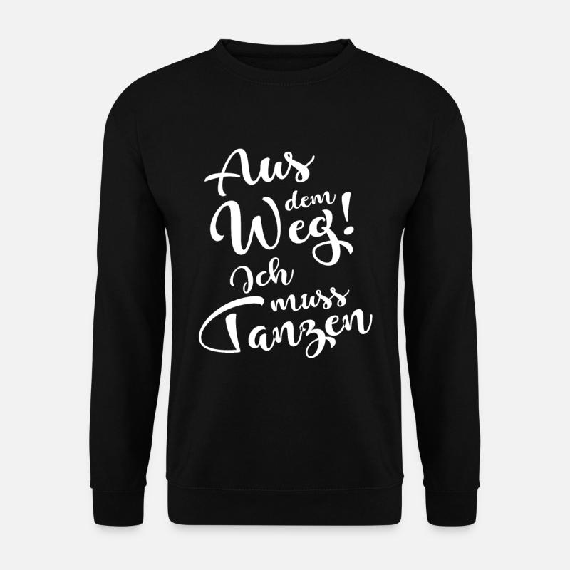 Aus dem Weg ich muss tanzen - Unisex Pullover - Schwarz