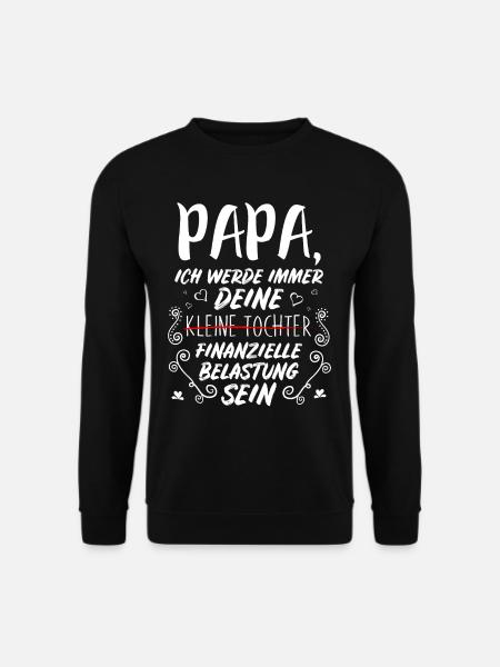 Papa Ich Werde Immer Deine Finanzielle Belastung - Unisex Pullover - Schwarz