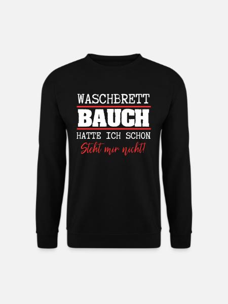 Waschbrettbauch Hatte Ich Schon Steht Mir Nicht - Unisex Pullover - Schwarz