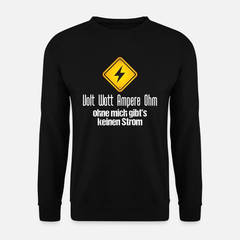 Volt Watt Ampere Ohm Ohne Mich Gibts Keinen Strom - Unisex Pullover - Schwarz