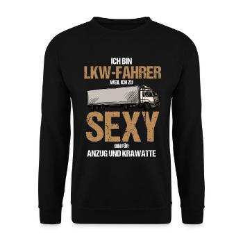 Ich Bin LKW Fahrer weil Ich zu Sexy bin LKW Fahrer - Unisex Pullover - Schwarz - Vorne - Alina (178cm) & Michal (187cm)