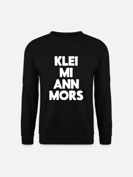 Klei mi ann Mors lustiges plattdeutsch Norden Kl - Unisex Pullover - Schwarz