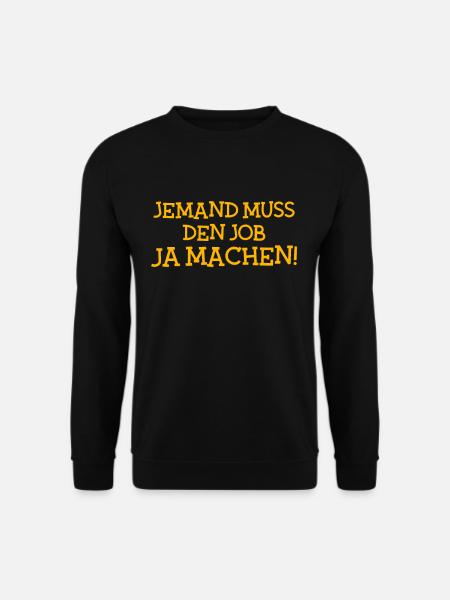 Jemand muss den Job ja machen - Unisex Pullover - Schwarz