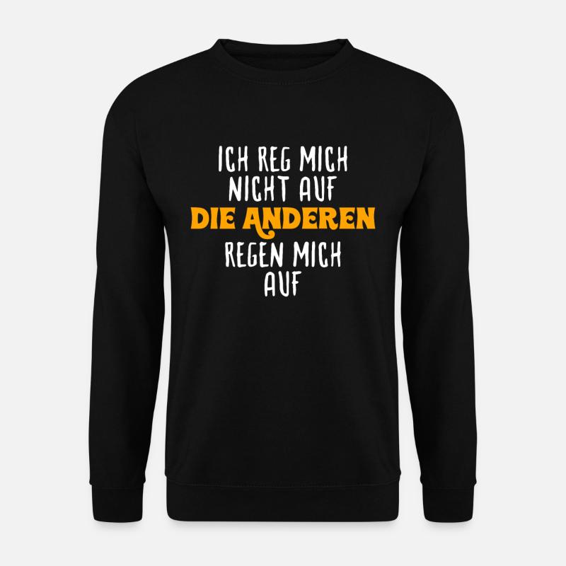 Ich reg Mich Nicht auf Die Anderen Regen Mich auf - Unisex Pullover - Schwarz