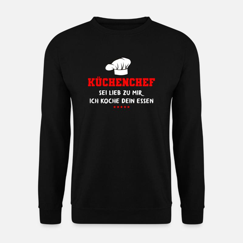 Küchenchef sei lieb zu mir, Ich koche dein Essen - Unisex Pullover - Schwarz