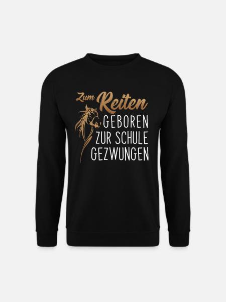 Zum Reiten geboren zur Schule gezwungen, Reiten - Unisex Pullover - Schwarz