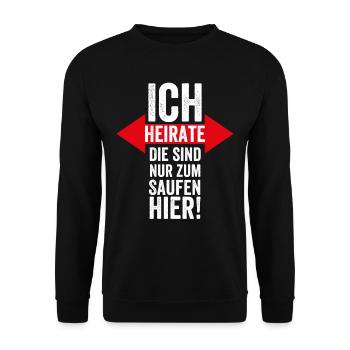 Ich Heirate, Die sind Nur zum Saufen Hier Heiraten - Unisex Pullover - Schwarz - Vorne - Alina (178cm) & Michal (187cm)