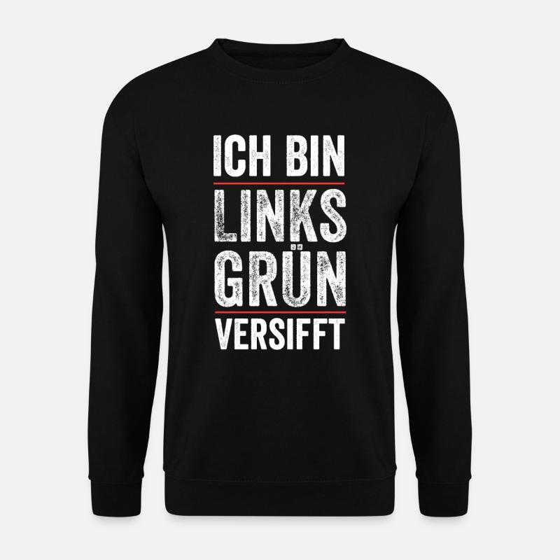 Ich bin links grün versifft Aktivist Grüne Stateme - Unisex Pullover - Schwarz
