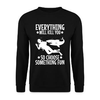 Everything will kill you so choose something fun - Unisex Sweatshirt - black - Front - Alina (178cm) & Michal (187cm)
