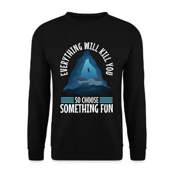 Everything will kill you so choose something fun - Unisex Sweatshirt - black - Front - Alina (178cm) & Michal (187cm)