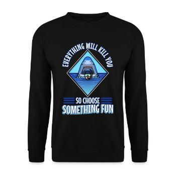 Everything will kill you so choose something fun - Unisex Sweatshirt - black - Front - Alina (178cm) & Michal (187cm)