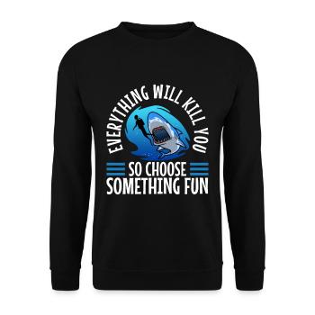 Everything will kill you so choose something fun - Unisex Sweatshirt - black - Front - Alina (178cm) & Michal (187cm)