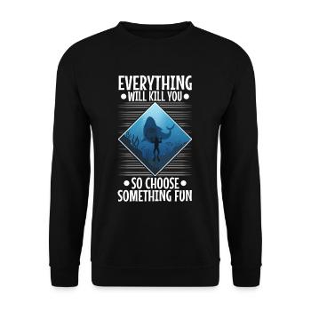 Everything will kill you so choose something fun - Unisex Sweatshirt - black - Front - Alina (178cm) & Michal (187cm)