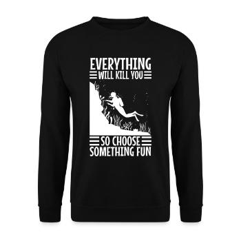 Everything will kill you so choose something fun - Unisex Sweatshirt - black - Front - Alina (178cm) & Michal (187cm)