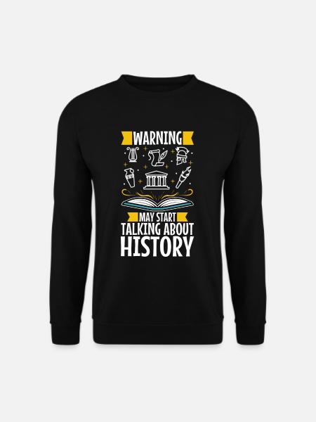 Warning may start talking about history - Unisex Sweatshirt - black