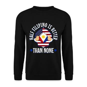 Half Filipinio Is Better Than Nonen Philippines - Unisex Sweatshirt - black - Front - Alina (178cm) & Michal (187cm)
