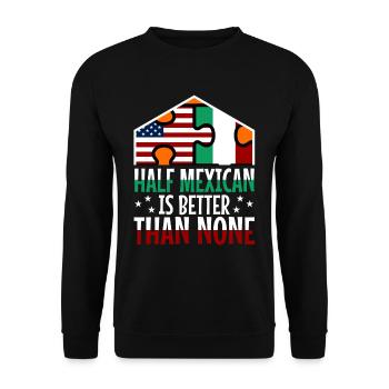 Half Mexican Is Better Than None - Unisex Sweatshirt - black - Front - Alina (178cm) & Michal (187cm)