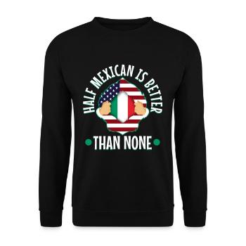 Half Mexican Is Better Than None - Unisex Sweatshirt - black - Front - Alina (178cm) & Michal (187cm)