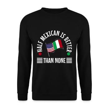 Half Mexican Is Better Than None - Unisex Sweatshirt - black - Front - Alina (178cm) & Michal (187cm)