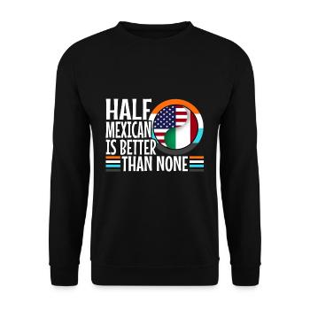 Half Mexican Is Better Than None - Unisex Sweatshirt - black - Front - Alina (178cm) & Michal (187cm)