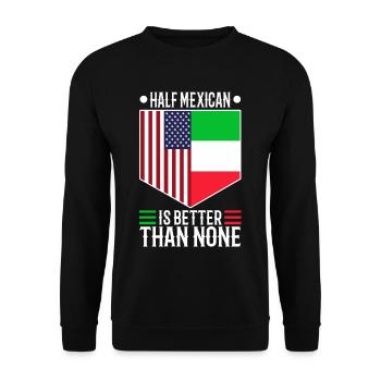 Half Mexican Is Better Than None - Unisex Sweatshirt - black - Front - Alina (178cm) & Michal (187cm)