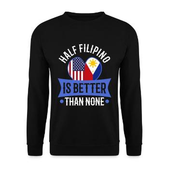 Half Filipinio Is Better Than None - Unisex Sweatshirt - black - Front - Alina (178cm) & Michal (187cm)