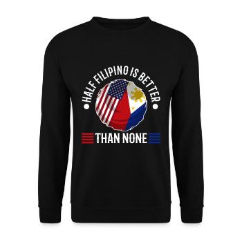 Half Filipinio Is Better Than None - Unisex Sweatshirt - black - Front - Alina (178cm) & Michal (187cm)