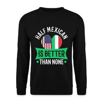 Half Mexican Is Better Than None - Unisex Sweatshirt - black - Front - Alina (178cm) & Michal (187cm)