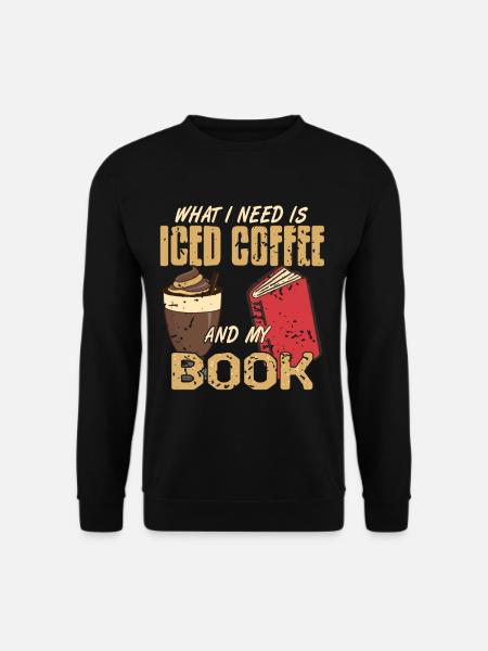 What i need is iced coffee and my Book - Unisex Sweatshirt - black
