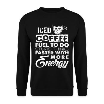 Iced Coffee fuel to do stupid thinks fast with - Unisex Sweatshirt - black - Front - Alina (178cm) & Michal (187cm)