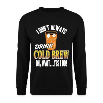 I don't always drink cold brew - Unisex Sweatshirt - black - Front - Alina (178cm) & Michal (187cm)