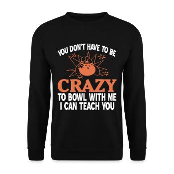 You dont have to be crazy to bowl with me i can - Unisex Pullover - Schwarz - Vorne - Alina (178cm) & Michal (187cm)
