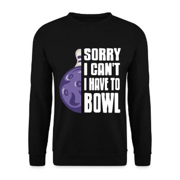 Sorry i cant i have to Bowl - Unisex Sweatshirt - black - Front - Alina (178cm) & Michal (187cm)