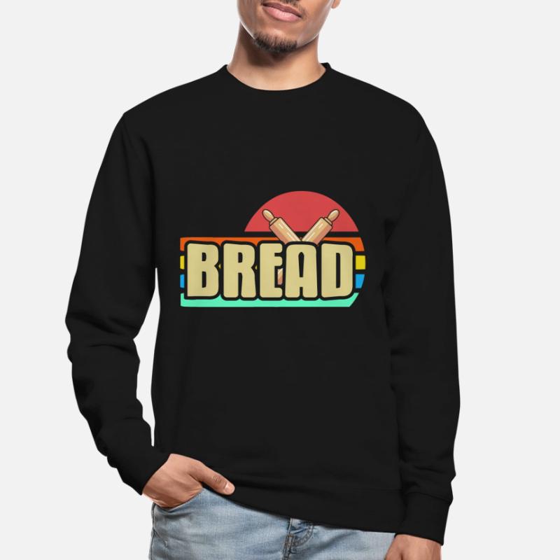 Baking bread - Bread Unisex Sweatshirt