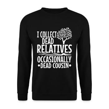 I collect dead relatives and occasionally a live - Unisex Pullover - Schwarz - Vorne - Alina (178cm) & Michal (187cm)