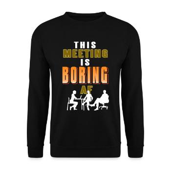 This meeting is Boring AF - Unisex Sweatshirt - black - Front - Alina (178cm) & Michal (187cm)