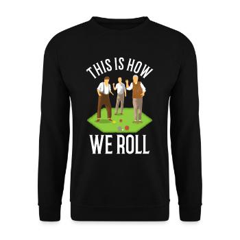 This is how we roll - Unisex Pullover - Schwarz - Vorne - Alina (178cm) & Michal (187cm)