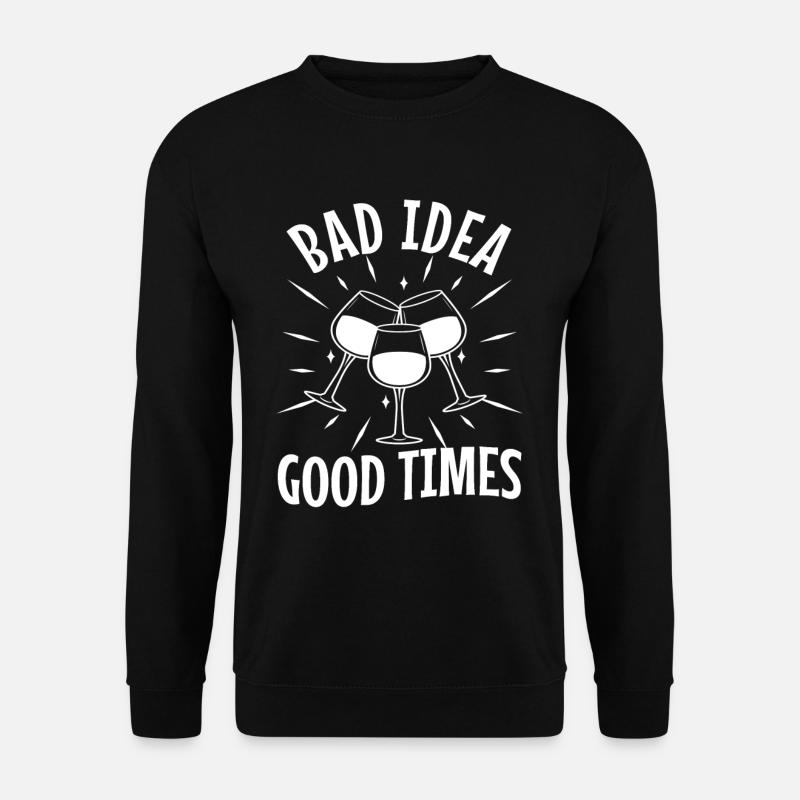 Bad idea good times - Unisex Pullover - Schwarz