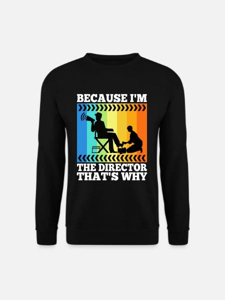 Because I'm The Director That's Why - Unisex Pullover - Schwarz