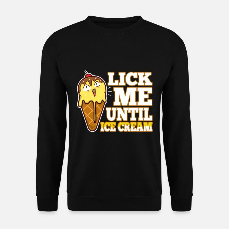 Lick Me Until Ice Cream - Unisex Sweatshirt - black
