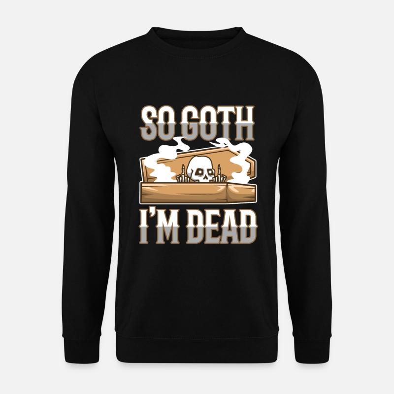 So Goth I'm Dead - Unisex Sweatshirt - black