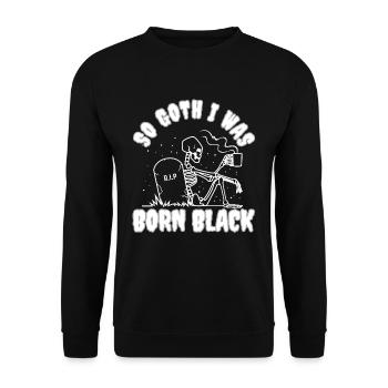 So Goth I Was Born Black - Unisex Pullover - Schwarz - Vorne - Alina (178cm) & Michal (187cm)