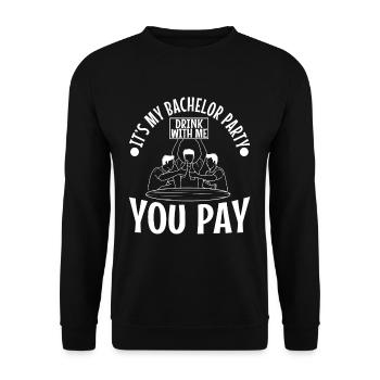 Its my bachelor party drink with me you pay - Unisex Pullover - Schwarz - Vorne - Alina (178cm) & Michal (187cm)